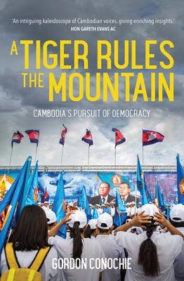 A Tiger Rules the Mountain: Cambodia's Pursuit of Democracy - Paperback | Diverse Reads