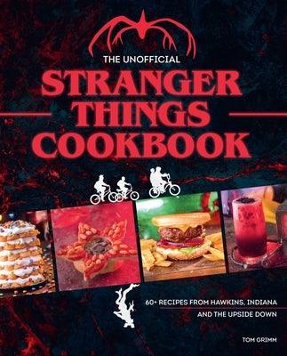 The Unofficial Stranger Things Cookbook: (Pop Culture Cookbook, Demogorgon, Hellfire Club) - Hardcover | Diverse Reads