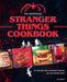 The Unofficial Stranger Things Cookbook: (Pop Culture Cookbook, Demogorgon, Hellfire Club) - Hardcover | Diverse Reads