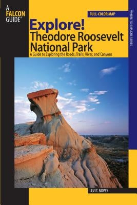 Explore! Theodore Roosevelt National Park: A Guide To Exploring The Roads, Trails, River, And Canyons - Paperback | Diverse Reads