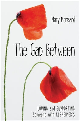 The Gap Between: Loving and Supporting Someone with Alzheimer's - Hardcover | Diverse Reads