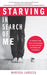 Starving in Search of Me: A Coming-Of-Age Story of Overcoming an Eating Disorder and Finding Self-Acceptance (Eating Disorder Recovery and Gay R - Paperback | Diverse Reads