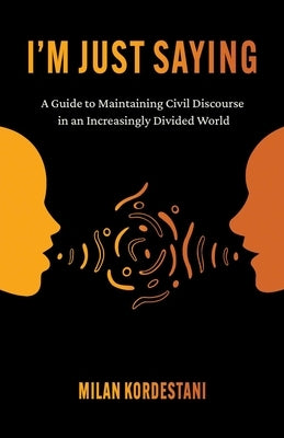I'm Just Saying: A Guide to Maintaining Civil Discourse in an Increasingly Divided World - Paperback | Diverse Reads