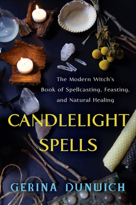 Candlelight Spells: The Modern Witch's Book of Spellcasting, Feasting, and Natural Healing - Paperback | Diverse Reads