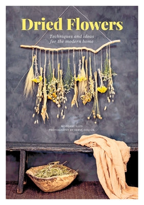 Dried Flowers: Techniques and Ideas for the Modern Home - Paperback | Diverse Reads