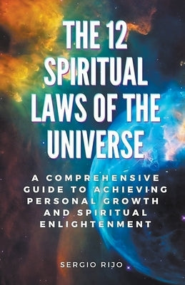 The 12 Spiritual Laws of the Universe: A Comprehensive Guide to Achieving Personal Growth and Spiritual Enlightenment - Paperback | Diverse Reads