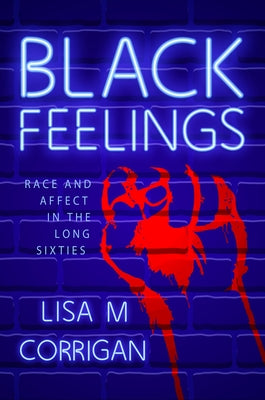 Black Feelings: Race and Affect in the Long Sixties - Paperback | Diverse Reads