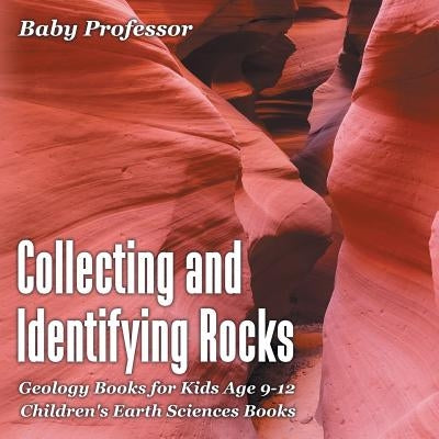 Collecting and Identifying Rocks - Geology Books for Kids Age 9-12 Children's Earth Sciences Books - Paperback | Diverse Reads