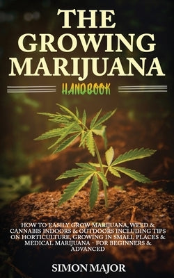 The Growing Marijuana Handbook: How To Easily Grow Marijuana, Weed & Cannabis Indoors & Outdoors Including Tips On Horticulture, Growing In Small Places & Medical Marijuana - For Beginners & Advanced - Paperback | Diverse Reads