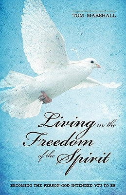Living in the Freedom of the Spirit: Becoming the Person God Intended You To Be - Paperback | Diverse Reads