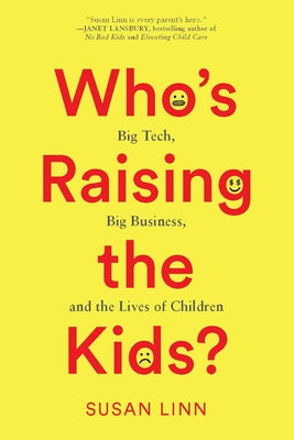 Who's Raising the Kids?: Big Tech, Big Business, and the Lives of Children - Hardcover | Diverse Reads