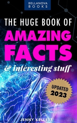 The Huge Book of Amazing Facts and Interesting Stuff 2023: Mind-Blowing Trivia Facts on Science, Music, History + More for Curious Minds - Hardcover | Diverse Reads