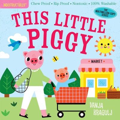 Indestructibles: This Little Piggy: Chew Proof - Rip Proof - Nontoxic - 100% Washable (Book for Babies, Newborn Books, Safe to Chew) - Paperback | Diverse Reads