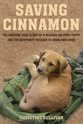 Saving Cinnamon: The Amazing True Story of a Missing Military Puppy and the Desperate Mission to Bring Her Home - Paperback | Diverse Reads