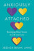 Anxiously Attached: Becoming More Secure in Life and Love - Hardcover | Diverse Reads