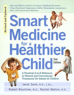 Smart Medicine for a Healthier Child: The Practical A-to-Z Reference to Natural and Conventional Treatments for Infants & Children, Second Edition - Paperback | Diverse Reads
