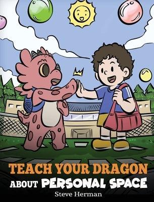 Teach Your Dragon About Personal Space: A Story About Personal Space and Boundaries - Hardcover | Diverse Reads