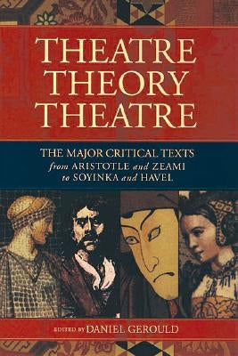Theatre/Theory/Theatre: The Major Critical Texts from Aristotle and Zeami to Soyinka and Havel / Edition 1 - Paperback | Diverse Reads