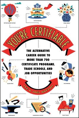 You're Certifiable: The Alternative Career Guide to More Than 700 Certificate Programs, Trade Schools, and Job Opportunities - Paperback | Diverse Reads
