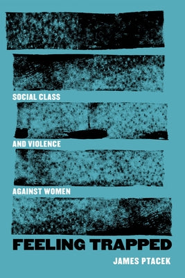 Feeling Trapped: Social Class and Violence Against Women Volume 9 - Paperback | Diverse Reads