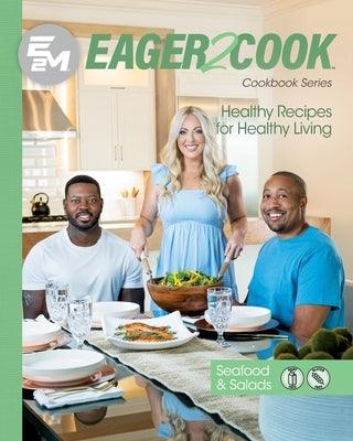 Eager 2 Cook: Healthy Recipes for Healthy Living: Seafood & Salads - Paperback | Diverse Reads