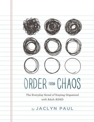 Order from Chaos: The Everyday Grind of Staying Organized with Adult ADHD - Paperback | Diverse Reads