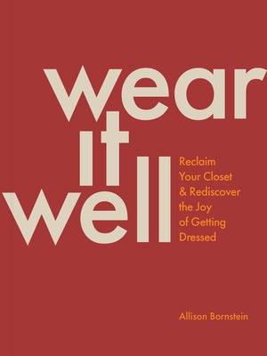 Wear It Well: Reclaim Your Closet and Rediscover the Joy of Getting Dressed - Paperback | Diverse Reads