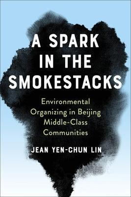 A Spark in the Smokestacks: Environmental Organizing in Beijing Middle-Class Communities - Paperback | Diverse Reads