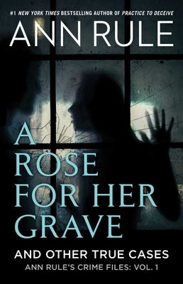 A Rose for Her Grave: And Other True Cases (Ann Rule's Crime Files Series #1) - Paperback | Diverse Reads