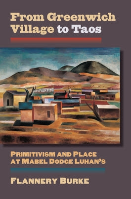 From Greenwich Village to Taos: Primitivism and Place at Mabel Dodge Luhan's - Paperback | Diverse Reads