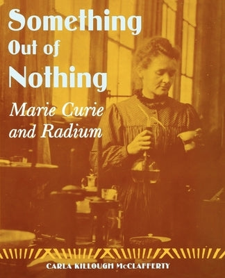 Something Out of Nothing: Marie Curie and Radium - Paperback | Diverse Reads