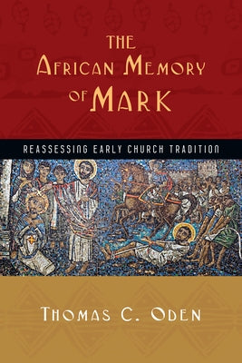 The African Memory of Mark: Reassessing Early Church Tradition - Paperback | Diverse Reads