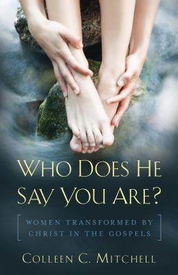 Who Does He Say You Are?: Women Transformed by Christ in the Gospels - Paperback | Diverse Reads