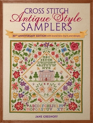 Cross Stitch Antique Style Samplers: Over 30 Cross Stitch Designs Inspired by Traditional Samplers - Paperback | Diverse Reads