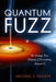 Quantum Fuzz: The Strange True Makeup of Everything Around Us - Paperback | Diverse Reads