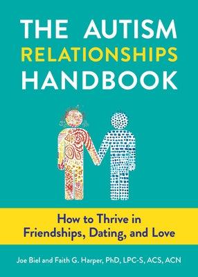 The Autism Relationships Handbook: How to Thrive in Friendships, Dating, and Love: How to Thrive in Friendships, Dating, and Love - Paperback | Diverse Reads