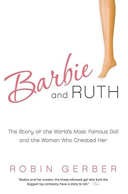 Barbie and Ruth: The Story of the World's Most Famous Doll and the Woman Who Created Her - Paperback | Diverse Reads