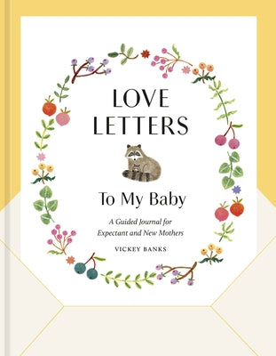 Love Letters to My Baby, Revised and Updated Edition: A Guided Journal for Expectant and New Mothers - Hardcover | Diverse Reads