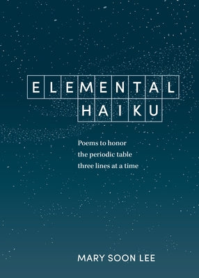 Elemental Haiku: Poems to honor the periodic table, three lines at a time - Paperback | Diverse Reads