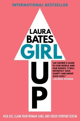 Girl Up: Kick Ass, Claim Your Woman Card, and Crush Everyday Sexism - Paperback | Diverse Reads