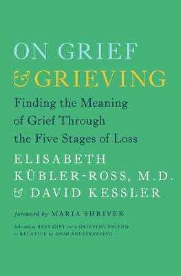 On Grief & Grieving: Finding the Meaning of Grief Through the Five Stages of Loss - Paperback | Diverse Reads