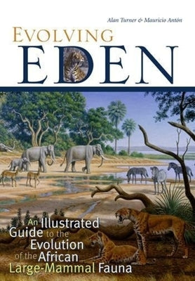 Evolving Eden: An Illustrated Guide to the Evolution of the African Large-Mammal Fauna - Paperback | Diverse Reads