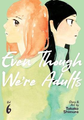 Even Though We're Adults Vol. 6 - Paperback
