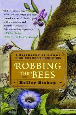 Robbing the Bees: A Biography of Honey - the Sweet Liquid Gold That Seduced the World - Paperback | Diverse Reads