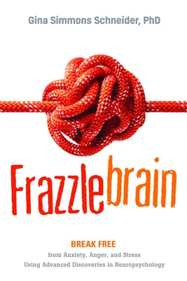 Frazzlebrain: Break Free from Anxiety, Anger, and Stress Using Advanced Discoveries in Neuropsychology - Paperback | Diverse Reads