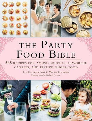The Party Food Bible: 565 Recipes for Amuse-Bouches, Flavorful Canapï¿½s, and Festive Finger Food - Paperback | Diverse Reads