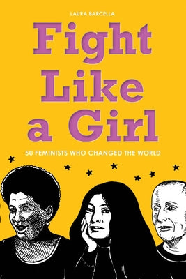 Fight Like a Girl: 50 Feminists Who Changed the World - Paperback | Diverse Reads