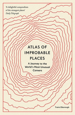 Atlas of Improbable Places: A Journey to the World's Most Unusual Corners - Paperback | Diverse Reads
