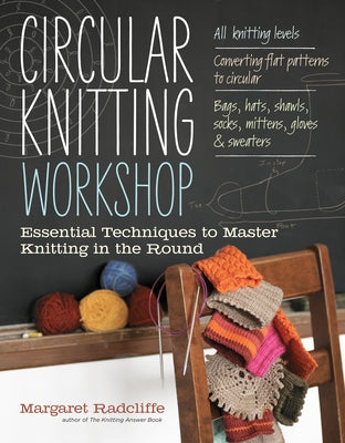 Circular Knitting Workshop: Essential Techniques to Master Knitting in the Round - Paperback | Diverse Reads
