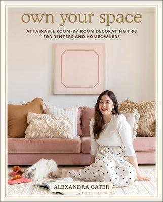 Own Your Space: Attainable Room-By-Room Decorating Tips for Renters and Homeowners - Hardcover | Diverse Reads